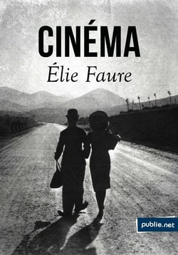 Cinéma - Charlot – Défense et illustration de la machine – De la cinéplastique – Vocation du cinéma – Introduction à la mystique du cinéma (1922-1937)