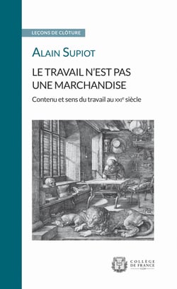 Le travail n’est pas une marchandise. Contenu et sens du travail au XXIe siècle - Leçon de clôture prononcée le 22 mai 2019