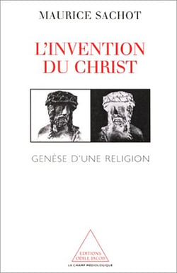 L' Invention du Christ - Genèse d’une religion
