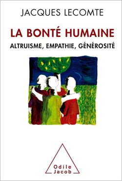 La Bonté humaine - Altruisme, empathie, générosité