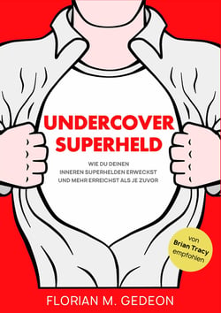 Undercover Superheld - Wie Du Deinen inneren Superhelden erweckst und mehr erreichst als je zuvor