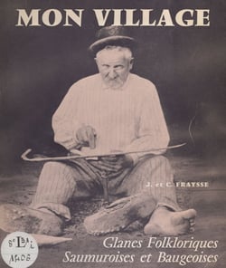 Mon village - Glanes folkloriques des régions beaugeoise et saumuroise
