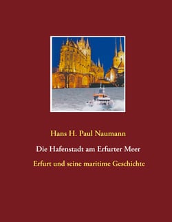 Die Hafenstadt am Erfurter Meer - Erfurt und seine maritime Geschichte