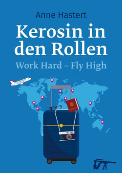Kerosin in den Rollen - Work Hard, Fly High