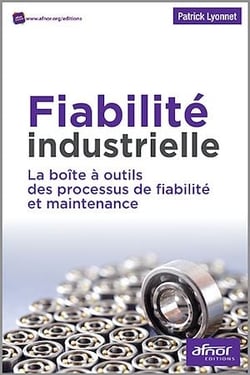 Fiabilité industrielle - La boîte à outils des processus de fiabilité et maintenance