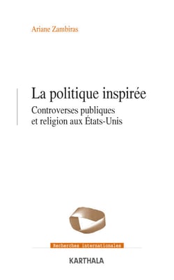 La politique inspirée. Controverses publiques et religion aux États-Unis