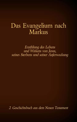 Das Evangelium nach Markus - Jesus Christus - Der leidende Gottesknecht, 2. Geschichtsbuch aus dem Neuen Testament