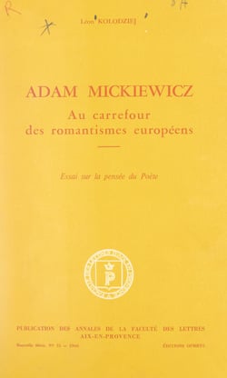 Adam Mickiewicz - Au carrefour des romantismes européens. Essai sur la pensée du poète