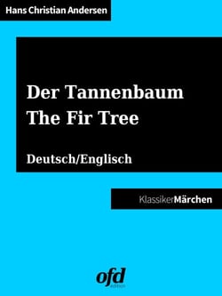 Der Tannenbaum - The Fir Tree - Märchen zum Lesen und Vorlesen - zweisprachig: deutsch/englisch - bilingual: German/English (Klassiker der ofd edition)
