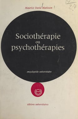 Sociothérapie ou psychothérapies - Réalité et fantasme des parents dans les troubles et le traitement des adolescents (essai de psychanalyse appliquée)