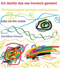 Ich dachte das war Ironisch gemeint - Die Schwierigkeit mit Ironie und Sarkasmus