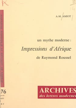 Un mythe moderne : "Impressions d'Afrique", de Raymond Roussel