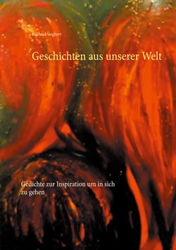 Geschichten aus unserer Welt - Gedichte zur Inspiration um in sich zu gehen