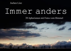 Immer anders - 39 Aphorismen mit Fotos vom Himmel