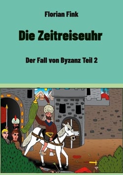 Die Zeitreiseuhr - Der Fall von Byzanz Teil 2