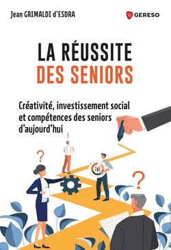 La réussite des seniors - Créativité, investissement social et compétences des seniors d'aujourd'hui