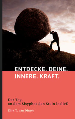 Entdecke. Deine. Innere. Kraft. - Der Tag, an dem Sisyphos den Stein losließ