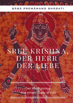 Sree Krishna, der Herr der Liebe - Der Hinduismus von einem Guru erklärt