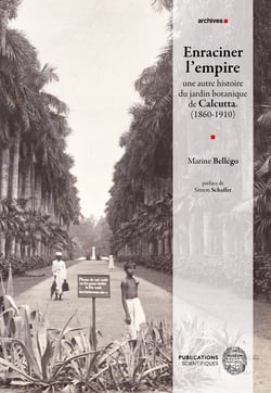 Enraciner l’empire - Une autre histoire du jardin botanique de Calcutta (1860-1910)