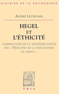 Hegel et l'éthicité - Commentaire de la troisième partie des Principes de la philosophie du droit