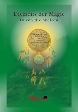 Durch die Welten - Von Schamanen, Geistern und anderen Merkwürdigkeiten