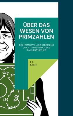 Über das Wesen von Primzahlen - Ein humorvoller Streifzug (nicht nur) durch die Zahlentheorie