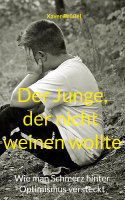 Der Junge, der nicht weinen wollte - Wie man Schmerz hinter Optimismus versteckt