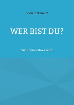 Wer bist Du? - Finde Dein wahres Selbst