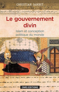 Le gouvernement divin - Islam et conception politique du monde