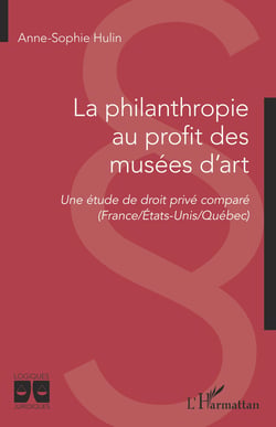 La philanthropie au profit des musées d'art - Une étude de droit privé comparé (France/Etats-Unis/Québec)