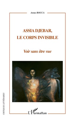 Assia Djebar, le corps invisible - Voir sans être vue