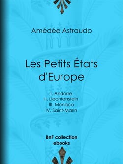 Les Petits États d'Europe - I. Andorre, II. Liechtenstein, III. Monaco, IV. Saint-Marin