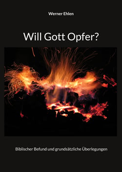 Will Gott Opfer? - Biblischer Befund und grundsätzliche Überlegungen