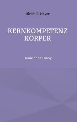 Kernkompetenz Körper - Genie ohne Lobby