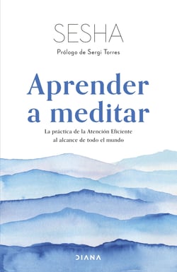 Aprender a meditar - La práctica de la Atención Eficiente al alcance de todo el mundo