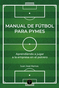 Manual de fútbol para pymes - Aprendiendo a jugar a la empresa en el potrero