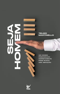 Seja Homem - Um home posicionado corretamente pode mudar uma geração