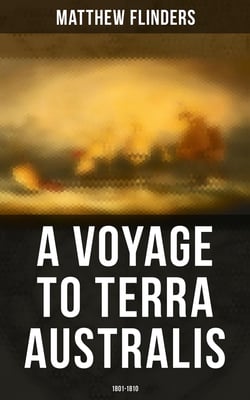 A Voyage to Terra Australis: 1801-1810 - Account of an Expedition in South Pacific