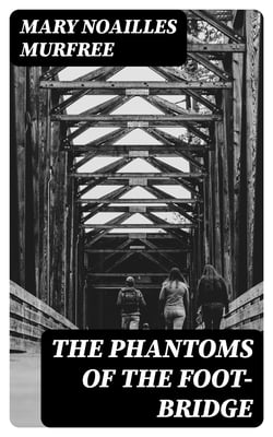 The Phantoms Of The Foot-Bridge - 1895