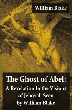 The Ghost of Abel: A Revelation In the Visions of Jehovah Seen by William Blake - (Illuminated Manuscript with the Original Illustrations of William Blake)