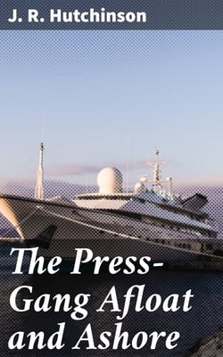 The Press-Gang Afloat and Ashore