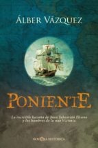 Poniente - La increíble hazaña de Juan Sebastián Elcano y los hombres de la nao Victoria