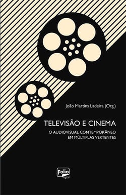 Televisão e cinema - O audiovisual contemporâneo em múltiplas vertentes