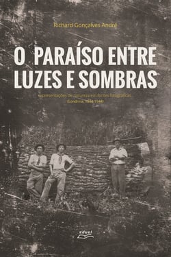 O paraíso entre luzes e sombras - Representações de natureza em fontes fotográficas (Londrina, 1934-1944)