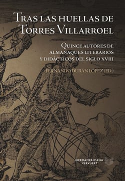 Tras las huellas de Torres Villarroel - Quince autores de almanaques literarios y didácticos del siglo XVIII