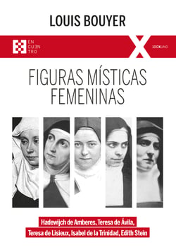 Figuras místicas femeninas - Hadewijch de Amberes, Teresa de Ávila, Teresa de Lisieux, Isabel de la Trinidad, Edith Stein