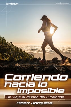 Corriendo hacia lo imposible - Un viaje al mundo del ultrafondo