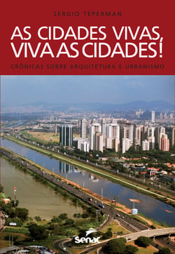 As cidades vivas, viva as cidades! - crônicas sobre arquitetura e urbanismo