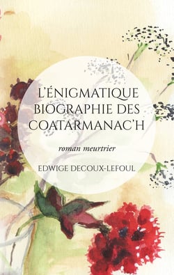 L'énigmatique biographie des Coatarmanac'h - roman meurtrier