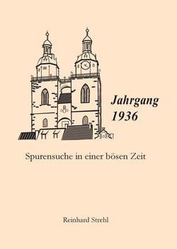 Jahrgang 1936 - Spurensuche in einer bösen Zeit
